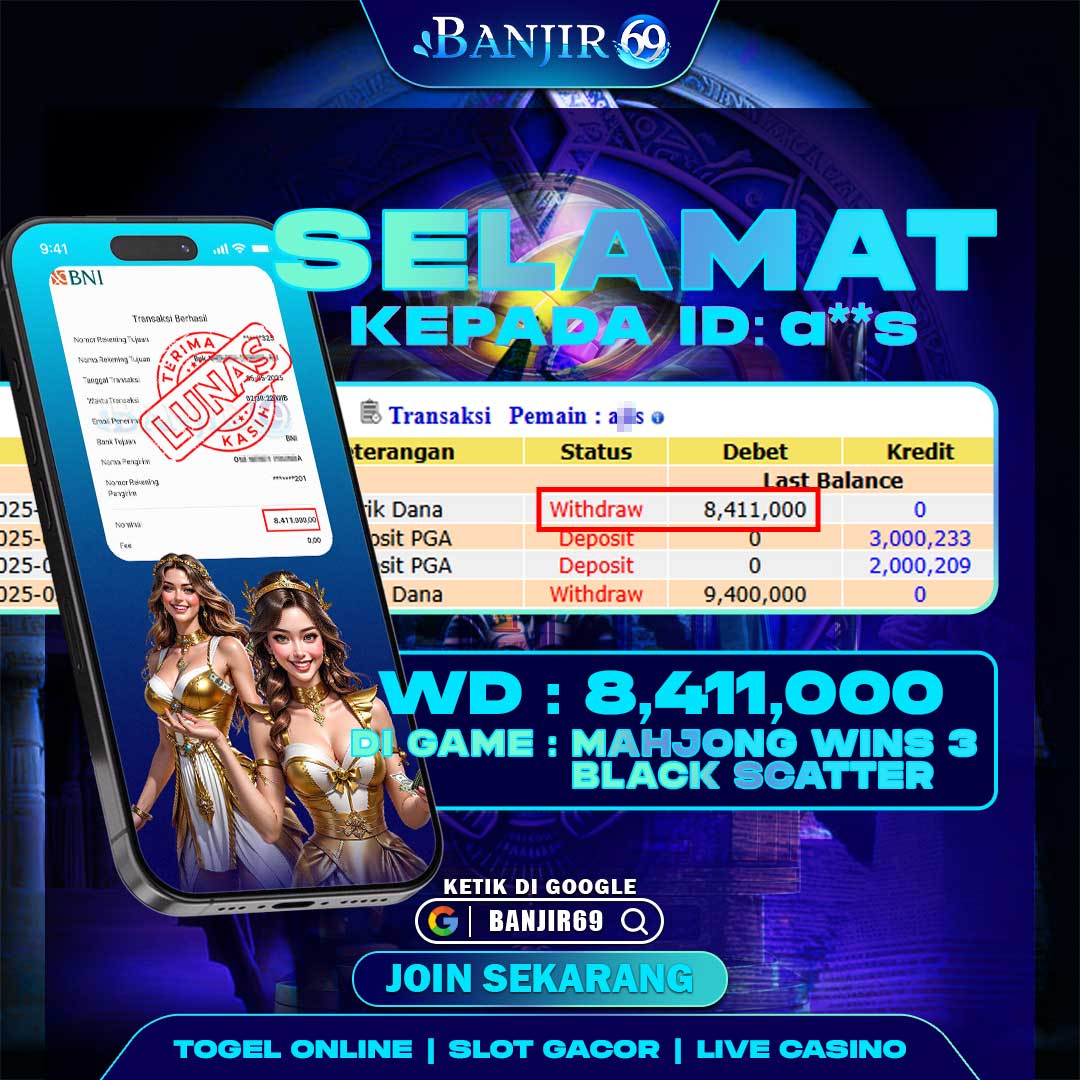 Selamat kepada user ID : a**s Telah berhasil melakukan penarikan sebesar Rp. 8,411,000 di Situs Banjir69