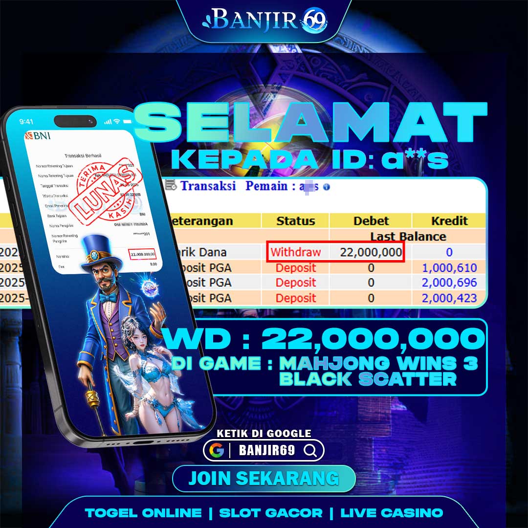 Selamat kepada user ID : a**s Telah berhasil melakukan penarikan sebesar Rp. 22,000,000 di Situs Banjir69