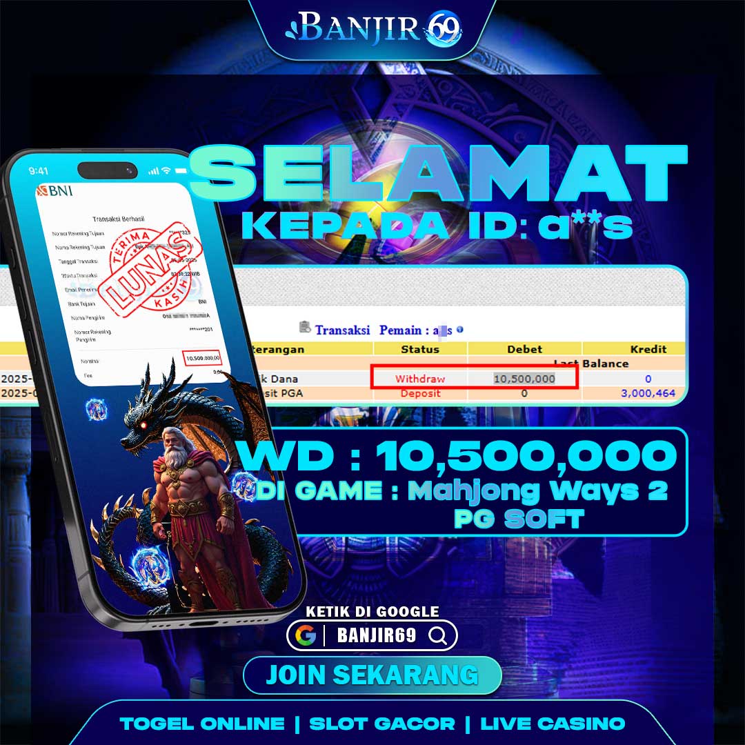 Selamat kepada user ID : A**S Telah berhasil melakukan penarikan sebesar Rp. 10,500,000 di Situs Banjir69