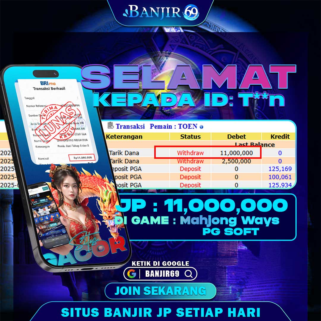 Selamat kepada user ID : T**N Telah berhasil melakukan penarikan sebesar Rp. 11,000,000 di Situs Banjir69