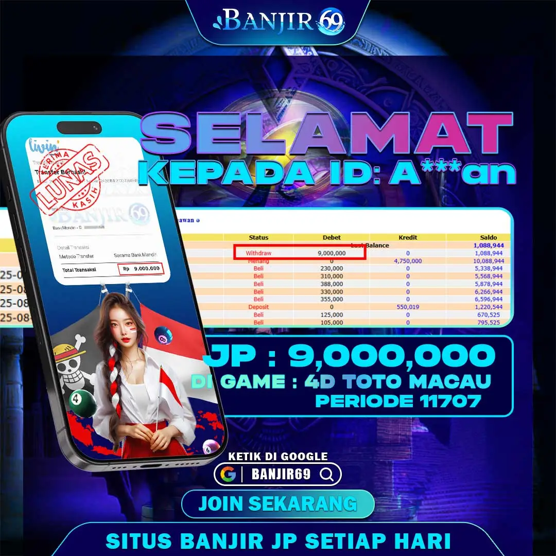 Selamat kepada user ID : A***AN Telah berhasil melakukan penarikan sebesar Rp. 9,000,000 di Situs Banjir69